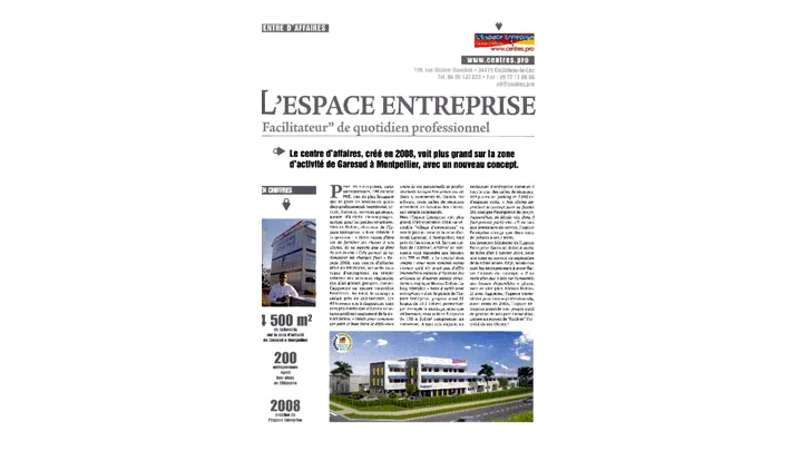 L’Espace Entreprise, facilitateur de quotidien professionnel Midi Libre Magazine Éco • janvier 2013 - L’Espace Entreprise, facilitateur de quotidien professionnel - Article sur le développement d’Espace Entreprise, ses bureaux, ses services aux TPE/PME et le projet d’extension à Garosud.