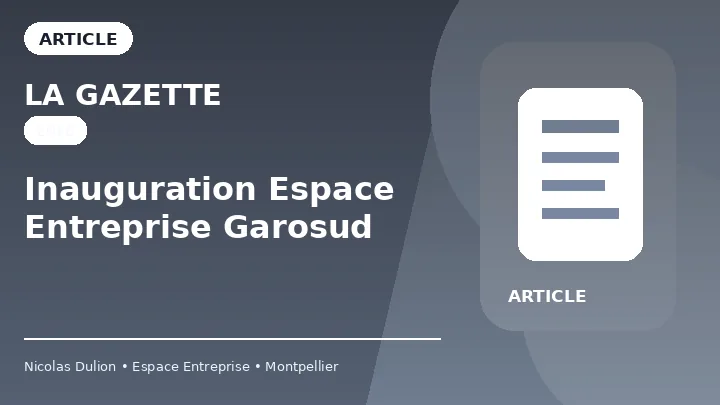 La Gazette — Inauguration Espace Entreprise Garosud La Gazette : Inauguration Espace Entreprise Garosud — Article sur l’inauguration d’Espace Entreprise Garosud et le développement du centre d’affaires à Montpellier.