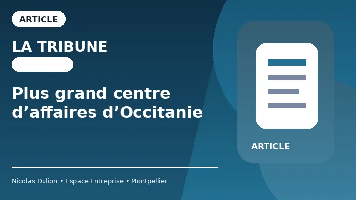 La Tribune — Plus grand centre d’affaires d’Occitanie La Tribune : Plus grand centre d’affaires d’Occitanie — Article sur l’extension d’Espace Entreprise Garosud et son positionnement comme grand centre d’affaires d’Occitanie.